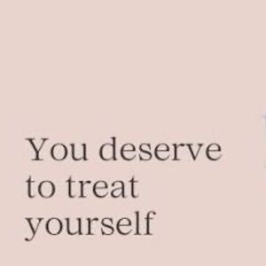 Treat yourself, you deserve it!